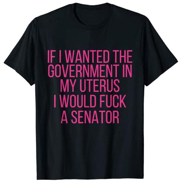women's t-shirt if i wanted the government in my uterus women protect woman t shirts, White
women's t-shirt if i wanted the government in my uterus women protect woman t shirts, White