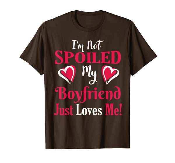 I'm Not Spoiled My Boyfriend Just Loves Me! Funny T-Shirt, Mainly pictures