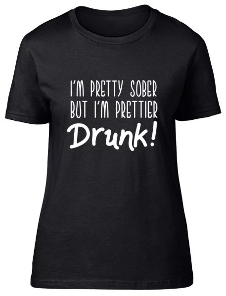 i'm pretty sober but i'm prettier drunk fitted t-shirt, White;black 
i'm pretty sober but i'm prettier drunk fitted t-shirt, White;black