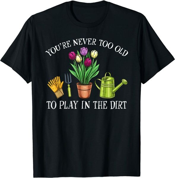 you're never too old to play in the dirt gardening t-shirt size s-5xl, White;black
you're never too old to play in the dirt gardening t-shirt size s-5xl, White;black