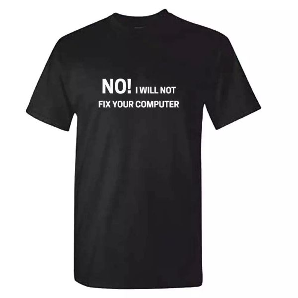 tech support tshirt - i will not fix your computer - it technical nerd t shirt, White;black
tech support tshirt - i will not fix your computer - it technical nerd t shirt, White;black