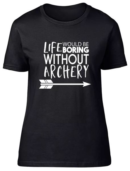 Life would be Boring without Archery Fitted Womens Ladies T Shirt, White;black 
Life would be Boring without Archery Fitted Womens Ladies T Shirt, White;black