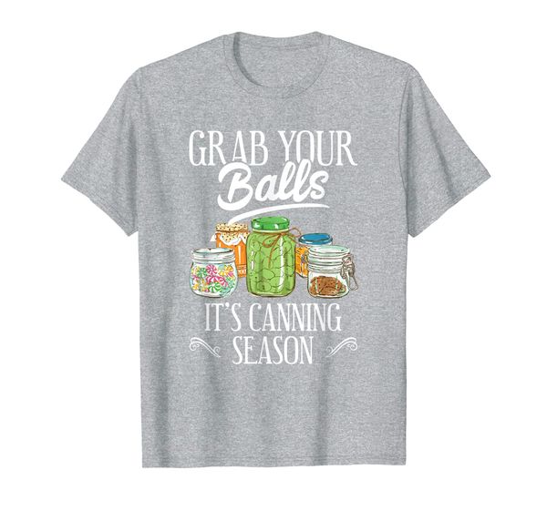 grab your balls it's canning season funny quote gift t-shirt, White;black 
grab your balls it's canning season funny quote gift t-shirt, White;black