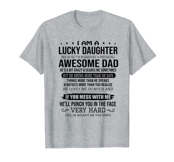 i am a lucky daughter i'm raised by a freaking awesome dad t-shirt, White;black
i am a lucky daughter i'm raised by a freaking awesome dad t-shirt, White;black