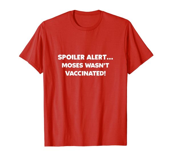spoiler alert moses wasn't vaccinated vaccinations debate t-shirt, White;black