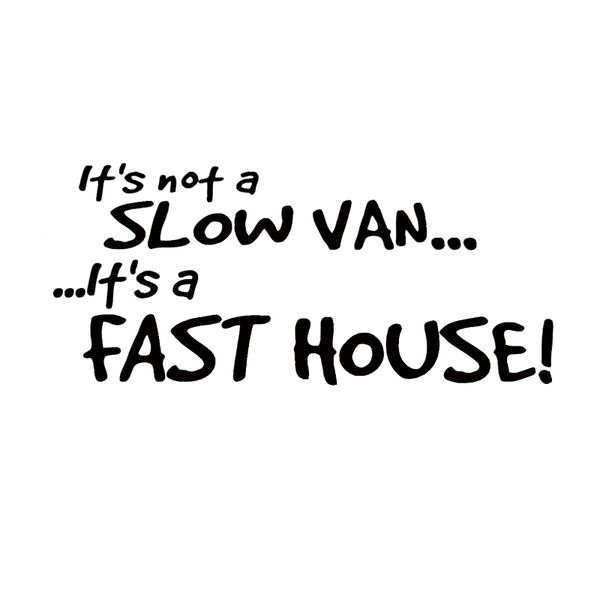 17*7.5cm Slow Van Fast House Camper Decal Sticker Artistic Quotations car stickers and decals funny, Color
17*7.5cm Slow Van Fast House Camper Decal Sticker Artistic Quotations car stickers and decals funny, Color