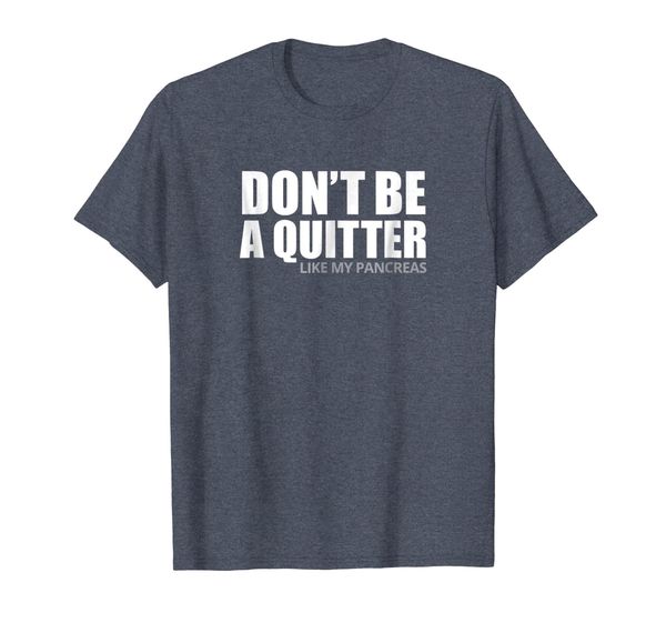 don't be a quitter like my pancreas t shirt diabetic saying, White;black
don't be a quitter like my pancreas t shirt diabetic saying, White;black