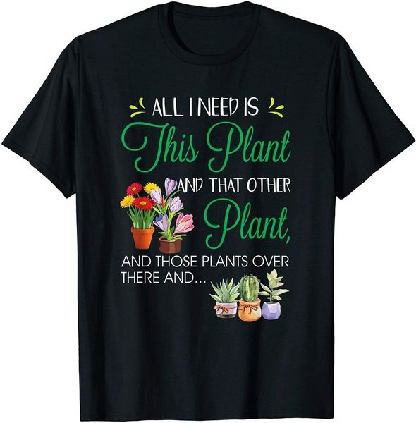 all i need is this plant - gardening mother's day tshirt size s-5xl, White;black 
all i need is this plant - gardening mother's day tshirt size s-5xl, White;black