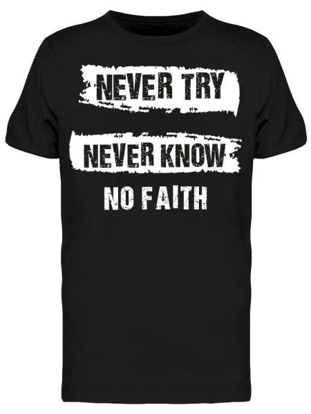 Never Try Never Know Tee Men's -Image by Shutterstock, White;black
Never Try Never Know Tee Men's -Image by Shutterstock, White;black