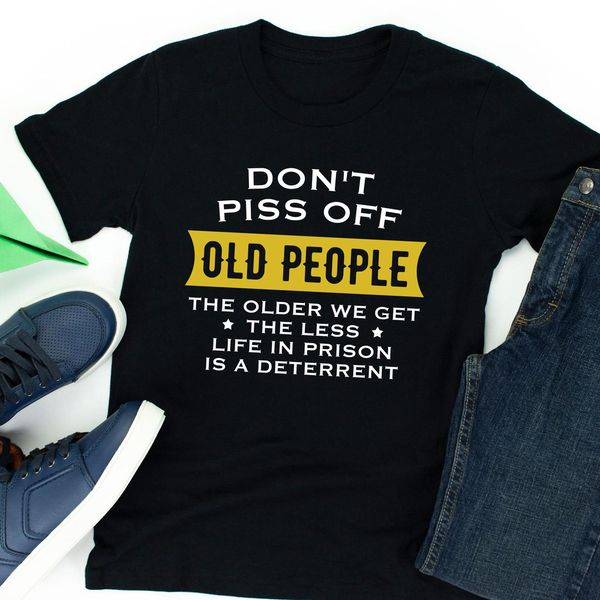 don't piss off old people, the older we get the less life, funny retirement gift, White;black
don't piss off old people, the older we get the less life, funny retirement gift, White;black