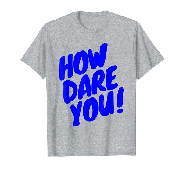 How Dare You! Iconic, Global warming, environmental. T-Shirt, Mainly pictures