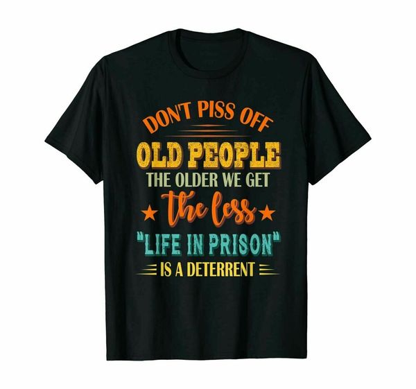 don't piss off old people the older we get the less life quote funny black t-shi, White;black
don't piss off old people the older we get the less life quote funny black t-shi, White;black