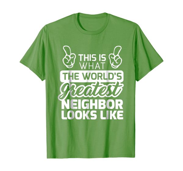 Best Neighbor Ever World' Greatest Neighbor T-Shirt, Mainly pictures 
Best Neighbor Ever World' Greatest Neighbor T-Shirt, Mainly pictures