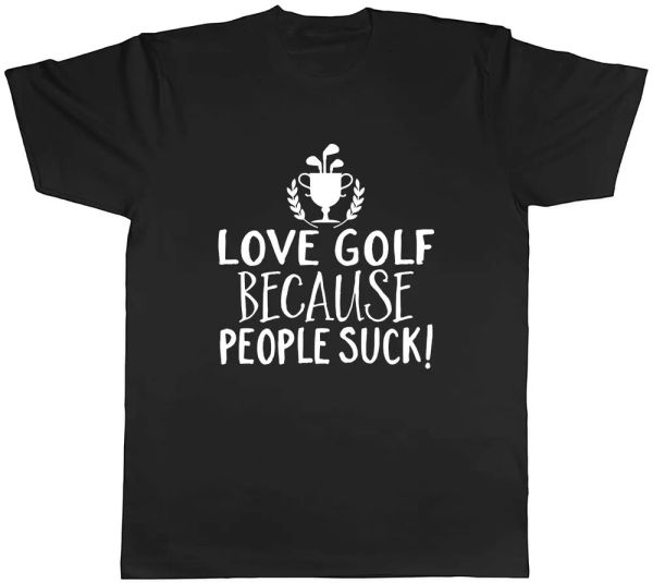 Love Golf because People Suck Mens Unisex T-Shirt Tee, White;black 
Love Golf because People Suck Mens Unisex T-Shirt Tee, White;black