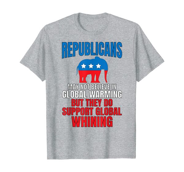 Republicans Don't Believe Global Warming But Whining T-Shirt, Mainly pictures
Republicans Don't Believe Global Warming But Whining T-Shirt, Mainly pictures