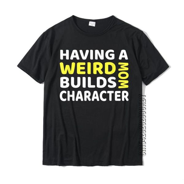 men's t-shirts having a weird mom builds character t-shirt t shirts classic family cotton mens shirt, White;black
men's t-shirts having a weird mom builds character t-shirt t shirts classic family cotton mens shirt, White;black