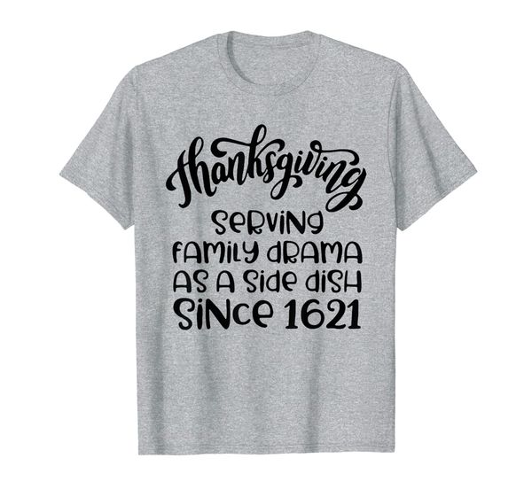 thanksgiving serving family drama as a side dish since 1621 t-shirt, White;black
thanksgiving serving family drama as a side dish since 1621 t-shirt, White;black