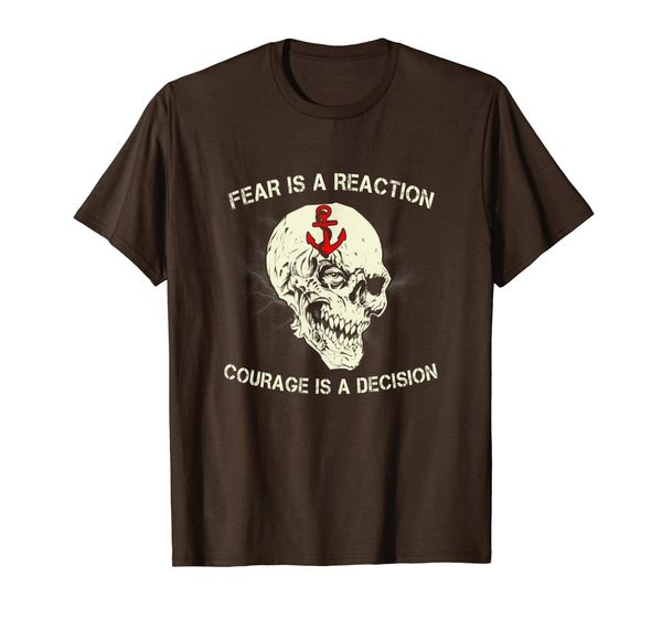 Fear Is A Reaction Courage Is A Decision T-Shirt, Mainly pictures