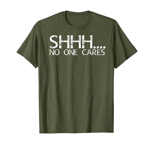 SHHH.... NO ONE CARES Shirt Funny Gift Idea, Mainly pictures