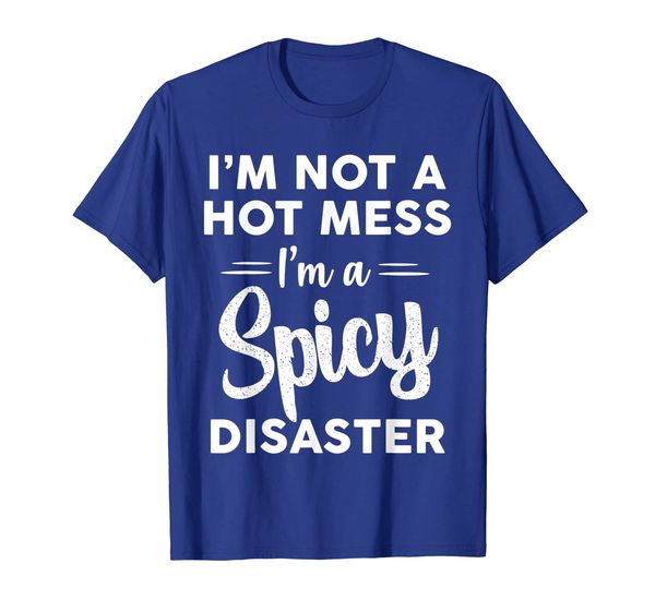 I'm Not A Hot Mess I'm A Spicy Disaster Funny Tshirt Gifts, Mainly pictures