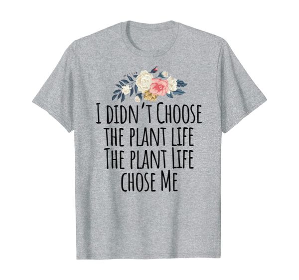I didn't Choose the plant life The plant Life chose Me Shirt, Mainly pictures