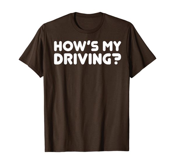 funny trendy shirt - hows my driving on black shirt, White;black