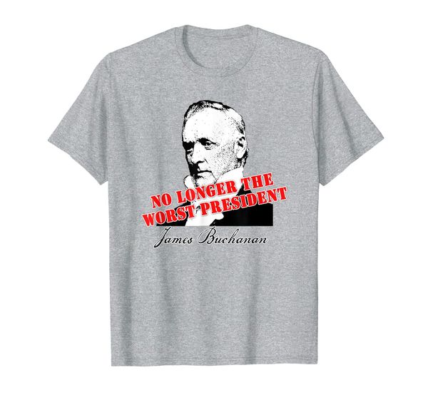 James Buchanan No Longer Worst President T-shirt, Mainly pictures