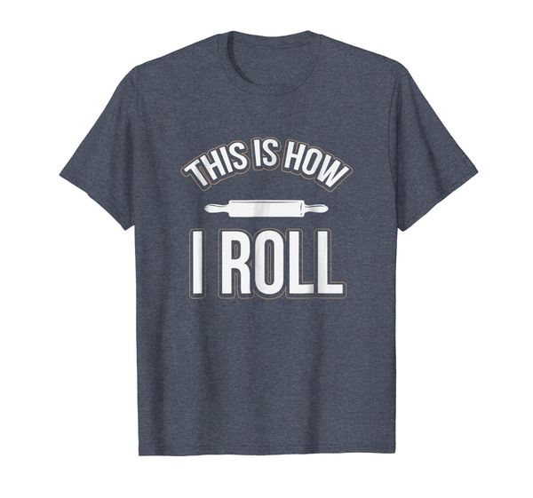 Funny This Is How I Roll Baking Rolling Pin T-Shirt, Mainly pictures