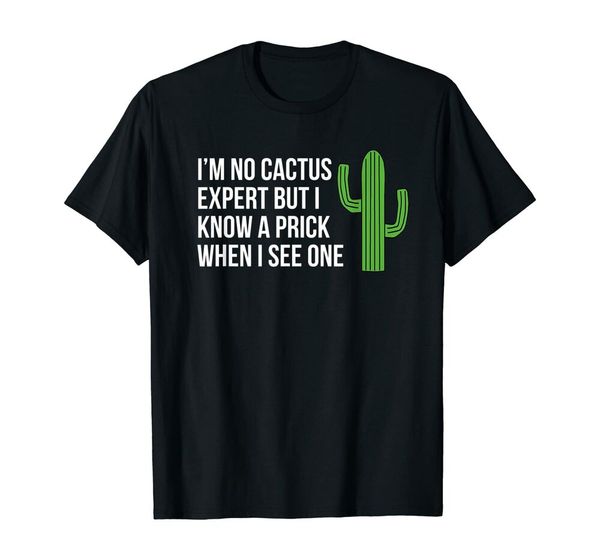 i'm no cactus expert but i know a prick when i see one t-shirt size m-5xl, White;black
i'm no cactus expert but i know a prick when i see one t-shirt size m-5xl, White;black