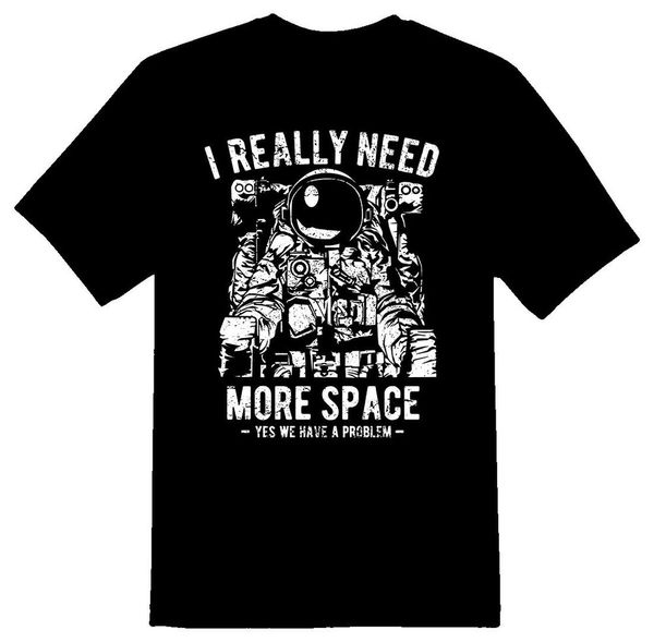 i really need more space yes we have a problem tee shirt black or white, White;black
i really need more space yes we have a problem tee shirt black or white, White;black