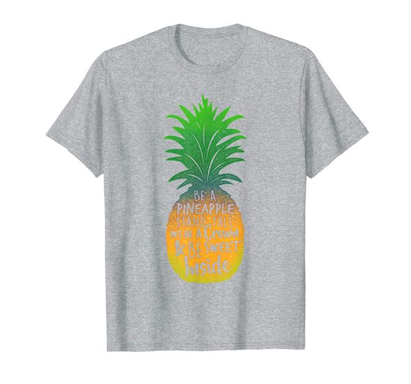 Be a Pineapple Stand Tall Wear a Crown Be Sweet T-Shirt, Mainly pictures