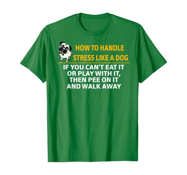 How To Handle Stress Like A Dog Pee On It And Walk Away Tee, Mainly pictures