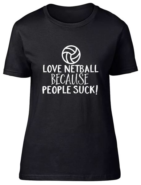 love netball because people suck fitted womens ladies t shirt, White;black 
love netball because people suck fitted womens ladies t shirt, White;black