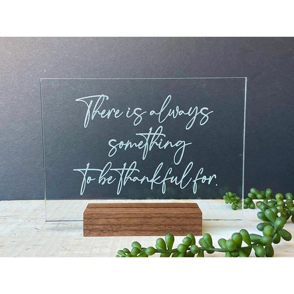 there is always something to be thankful for , laser engraved acrylic sign with wooden base party decoration
there is always something to be thankful for , laser engraved acrylic sign with wooden base party decoration