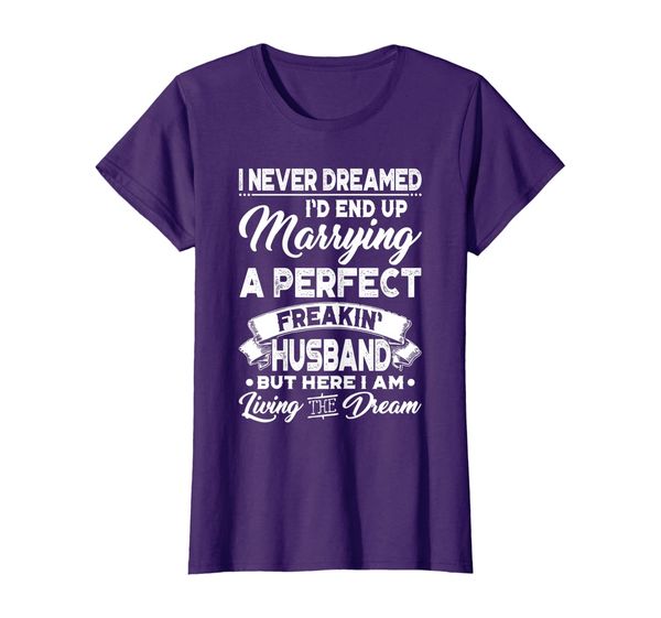womens i never dreamed i'd end up marrying a perfect husband shirt, White;black
womens i never dreamed i'd end up marrying a perfect husband shirt, White;black