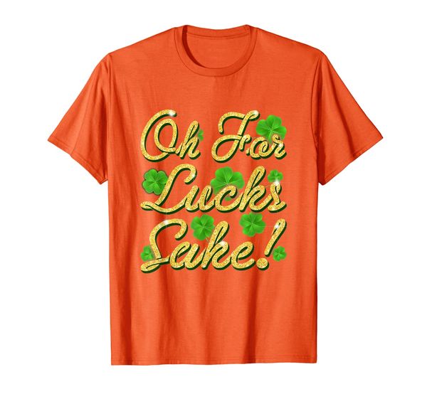 ireland oh for lucks sake irish t shirt st patricks day gift, White;black