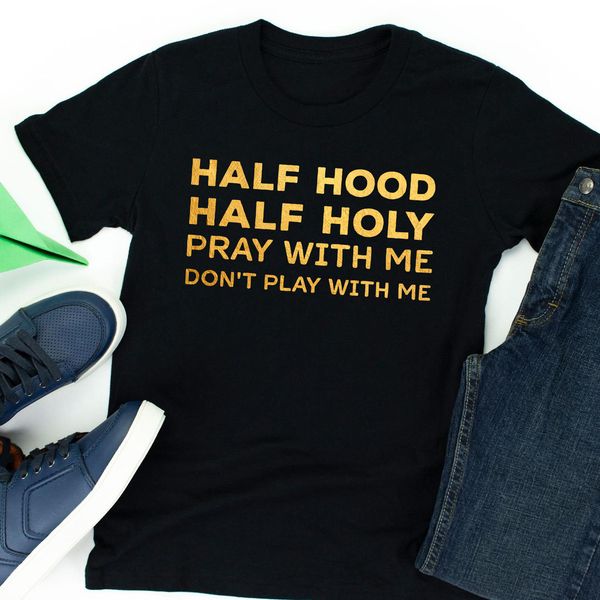 half hood half holy that means pray with me don't play with me sarcastic quote, White;black