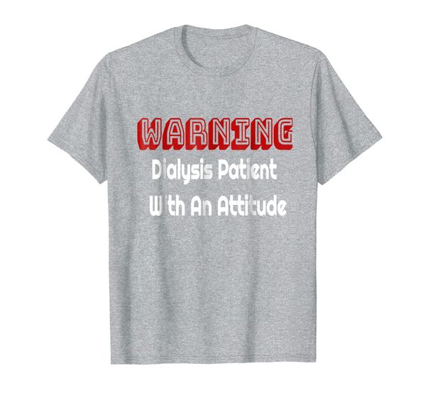 funny kidney dialysis patient with an attitude t shirt, White;black