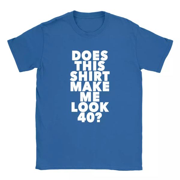 does this shirt make me look 40 mens t-shirt funny birthday 40 years old gift, White;black 
does this shirt make me look 40 mens t-shirt funny birthday 40 years old gift, White;black