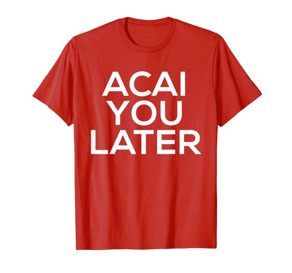 acai you later acai bowls brazil smoothies t-shirt, White;black