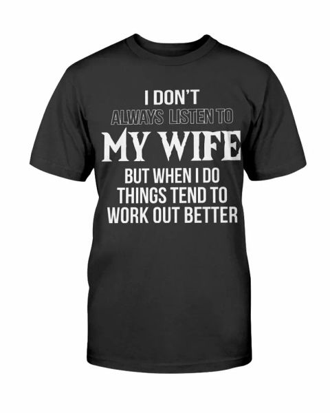 wife husband t-shirt for men tee gifts for him i don't always listen to my wife, White;black
wife husband t-shirt for men tee gifts for him i don't always listen to my wife, White;black