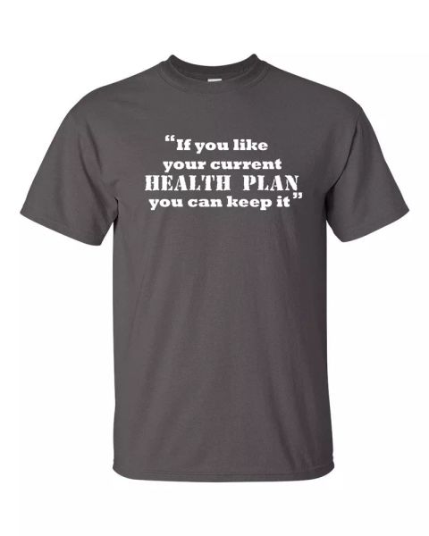 if you like you current health plan you can keep it obamacare men's tshirt618, White;black
if you like you current health plan you can keep it obamacare men's tshirt618, White;black