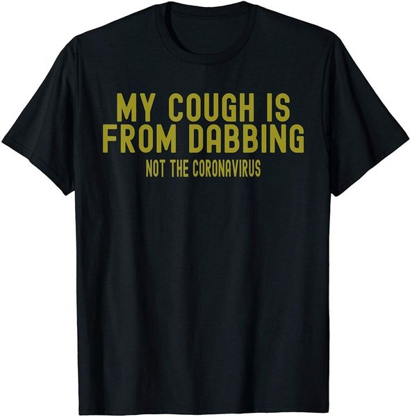 my cough is from dabbing t-shirt size s-5xl, White;black