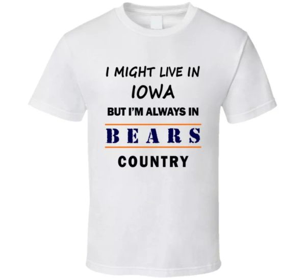 i might live in iowa but im always in bears country t shirt chicago fans tee top, White;black
i might live in iowa but im always in bears country t shirt chicago fans tee top, White;black