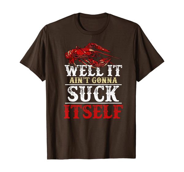 well it ain't gonna suck itself crawfish t-shirt, White;black