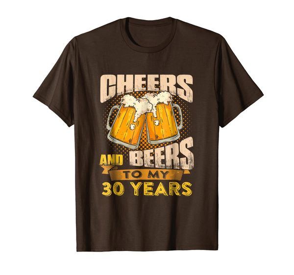 cheers and beers to my 30 years t-shirt, White;black
