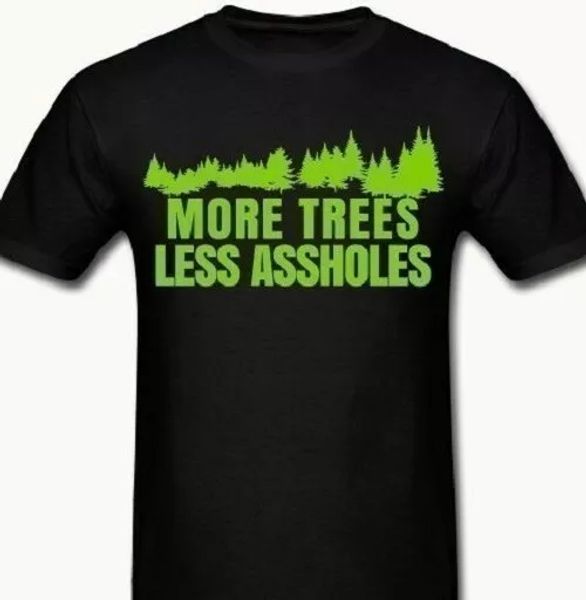 more trees less a holes tree t shirt earth mother nature environment eco global, White;black
more trees less a holes tree t shirt earth mother nature environment eco global, White;black