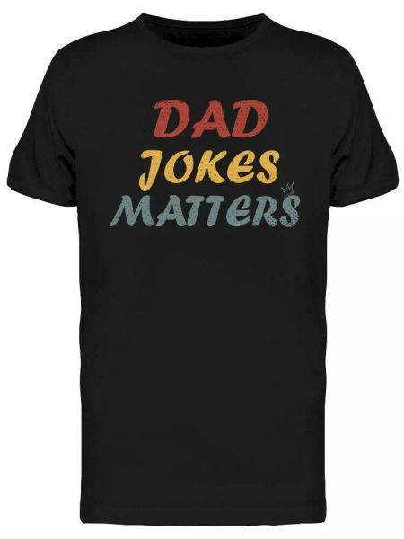 Dad Jokes Matters Tee Men's -Image by Shutterstock, White;black
Dad Jokes Matters Tee Men's -Image by Shutterstock, White;black