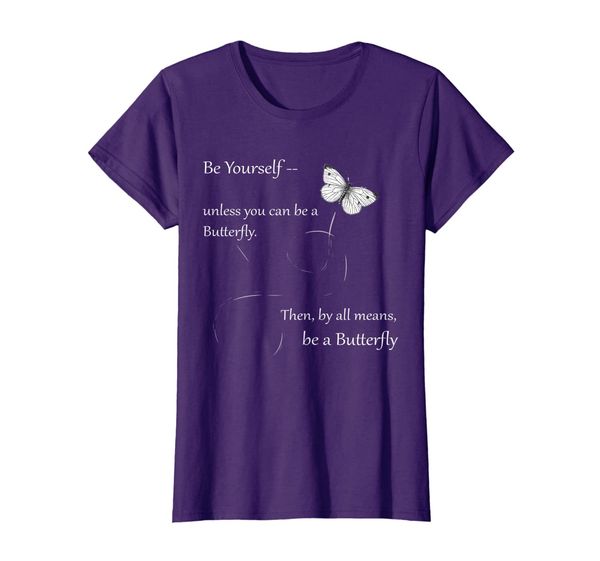 Be Yourself Unless You Can Be a Butterfly T shirt, Mainly pictures