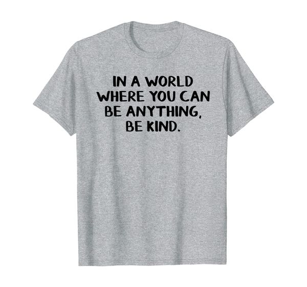 In a world where you can be anything be kind, Mainly pictures